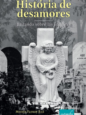 História de desamores: bailando sobre las sombras