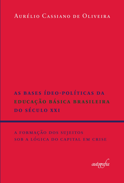 As bases ídeo-políticas da educação básica brasileira do século XXI: a formação dos sujeitos sob a lógica do capital em crise