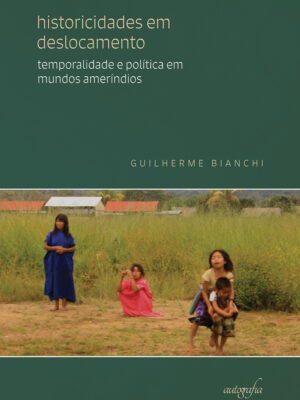 Historicidades em deslocamento: temporalidade e política em mundos ameríndios