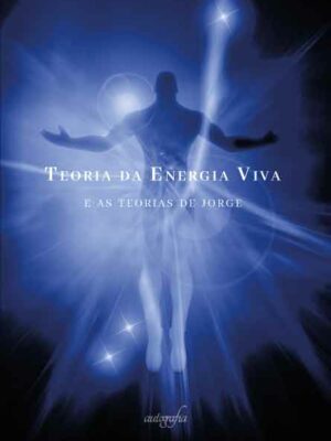Teoria da Energia Viva: e as teorias de Jorge