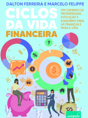 Ciclos da Vida Financeira: Um caminho de prosperidade, evolução e equilíbrio para as finanças e para a vida.