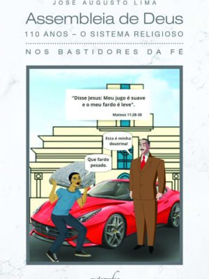 Assembleia de Deus – 110 anos – O sistema religioso: nos bastidores da fé