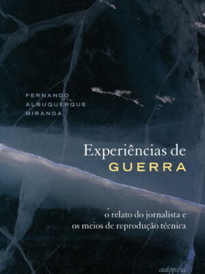 Experiências de guerra: o relato do jornalista e os meios de reprodução técnica