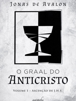 O Graal do Anticristo: vol. 1 – Ascensão de J.H.S.