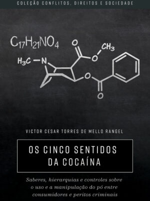 Os cinco sentidos da cocaína: saberes, hierarquias e controles sobre o uso e a manipulação do pó entre consumidores e peritos criminai