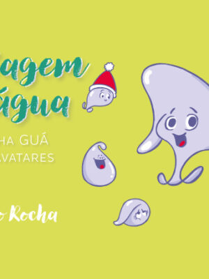 A viagem da água: a gotinha GUÁ e seus avatares