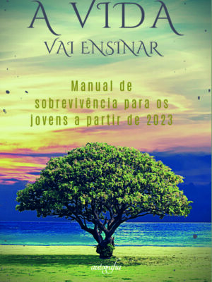 A vida vai ensinar: Manual de sobrevivência para os jovens a partir de 2023.