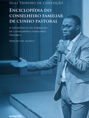 Enciclopédia do conselheiro familiar de cunho pastoral: a importância da formação de conselheiros familiares: volume 2 – edição do aluno