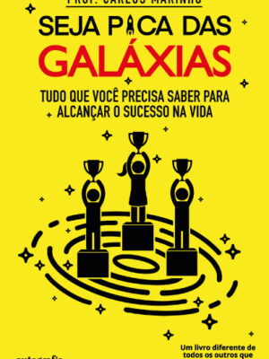 Seja pica das galáxias: tudo que você precisa saber para alcançar o sucesso na vida