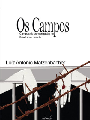 Os Campos: Campos de concentração Brasil e mundo