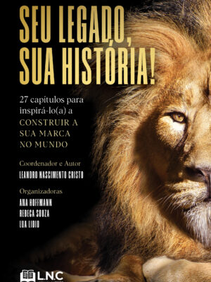 Seu legado, sua história!: 27 capítulos para inspirá-lo(a) a construir a sua marca no mundo