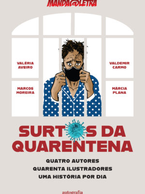 Surtos da quarentena: quatro autores, quarenta ilustradores, uma história por dia