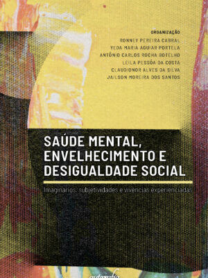 Saúde Mental, Envelhecimento e Desigualdade Social: imaginários, subjetividades e vivências experienciadas