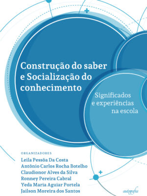 Construção do saber e Socialização do conhecimento: significados e experiências na escola