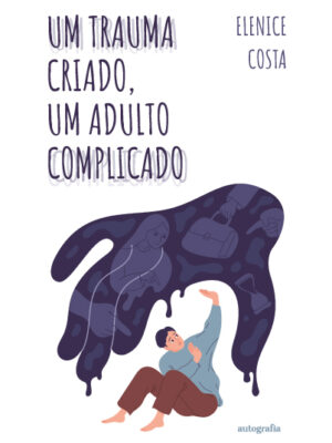 Um Trauma Criado, um adulto complicado