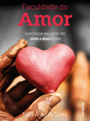 Faculdade do Amor: Aperfeiçoe seu amor em vinte e duas lições