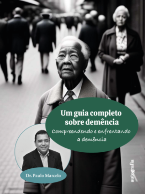 Um Guia completo sobre demência: Compreendendo e enfrentando a demência