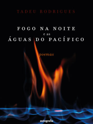Fogo na noite e as águas do Pacífico: Poemas