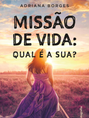 Missão de Vida: Qual é a Sua?