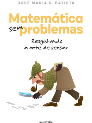 Matemática sem problemas: resgatando a arte de pensar