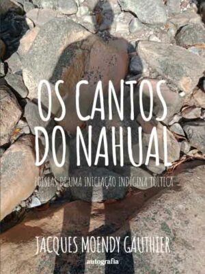 Os cantos do Nahual: poesias de uma iniciação indígena tolteca