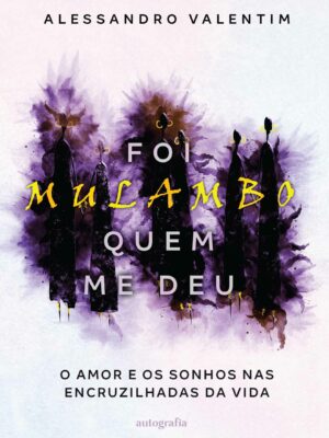 Foi Mulambo quem me deu: o amor e os sonhos nas encruzilhadas da vida