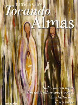 Tocando Almas: Tudo começa aqui. Um novo olhar sobre você… Sua história… E seu viver