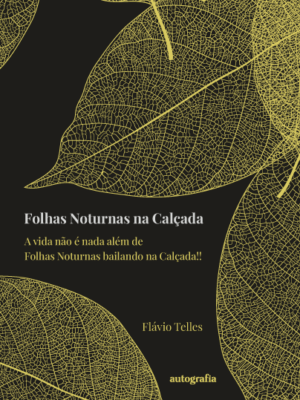 Folhas Noturnas na Calçada: A vida não é nada além de Folhas Noturnas bailando na Calçada!