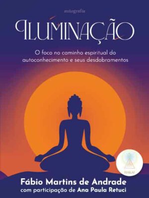 Iluminação: O foco no caminho espiritual do autoconhecimento e seus desdobramentos
