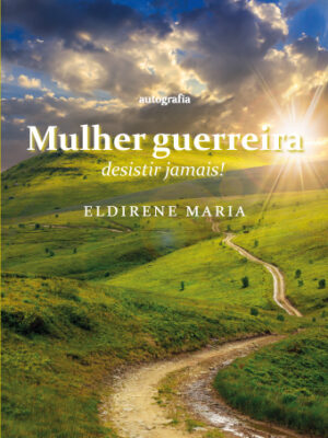 Mulher guerreira: desistir jamais!