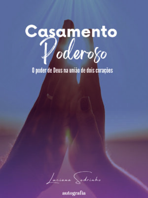 Casamento Poderoso: O poder de Deus na união de dois corações