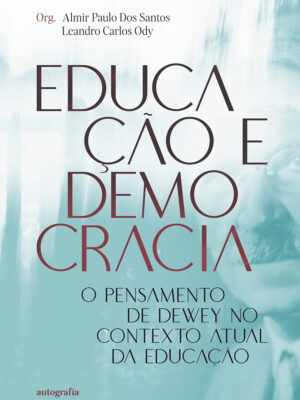 Educação e democracia: o pensamento de Dewey no contexto atual da educação