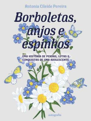 Borboletas, anjos e espinhos: uma história de perdas, lutas e conquistas de uma adolescente
