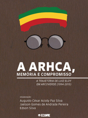 A ARHCA, memória e compromisso: a trajetória de Luiz Eloy em Arcoverde (1994-2015)