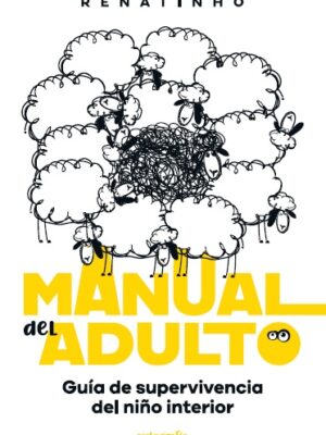 Manual del adulto: guía de supervivencia del niño interior