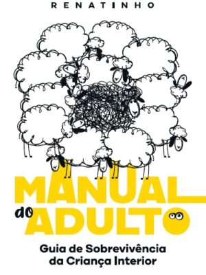 Manual do adulto: guia de sobrevivência da criança interior