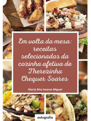 Em volta da mesa: receitas selecionadas da cozinha afetiva de Therezinha Chequez Soares