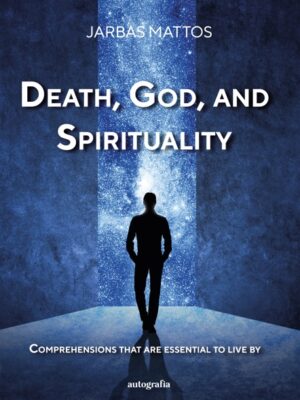 Death, God, and Spirituality: Comprehensions that are essential to live by