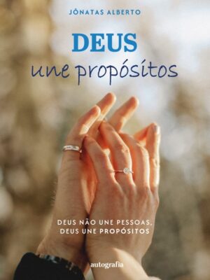 Deus une propósitos: Deus não une pessoas, Deus une propósitos