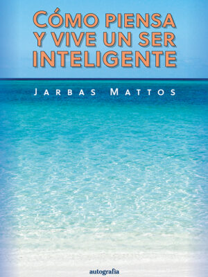 Cómo piensa y vive un ser inteligente