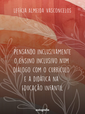 Pensando inclusivamente o ensino inclusivo num diálogo com o currículo e a didática na educação infantil