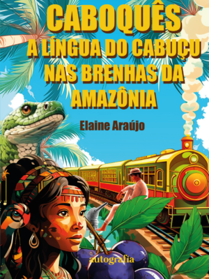 Dicionário Caboquês: a língua do Cabuçu nas brenhas