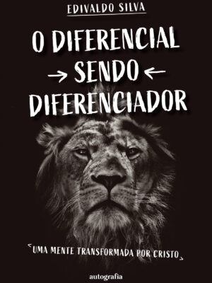 O Diferencial Sendo Diferenciador: Uma mente transformada por Cristo