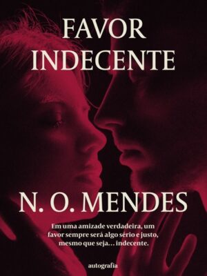 Favor Indecente: Em uma amizade verdadeira, um favor sempre será algo sério e justo, mesmo que seja… indecente.