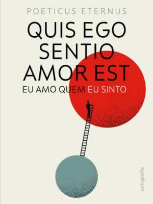 Quis Ego Sentio Amor Est: eu amo quem eu sinto