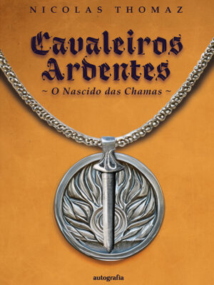 Cavaleiros Ardentes: o nascido das chamas