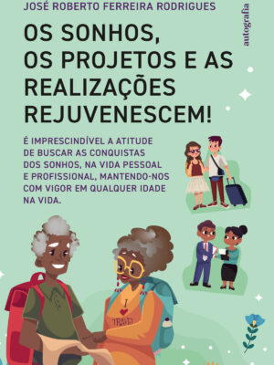 Os sonhos, os projetos e as realizações rejuvenescem!