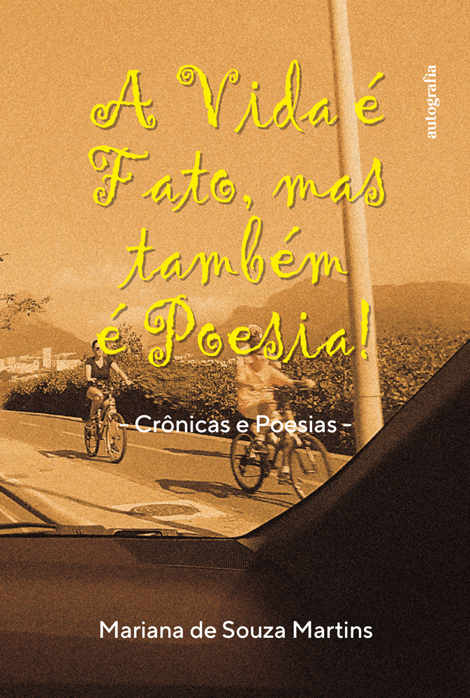 A Vida é Fato, mas também é Poesia! (Crônicas e poesias)