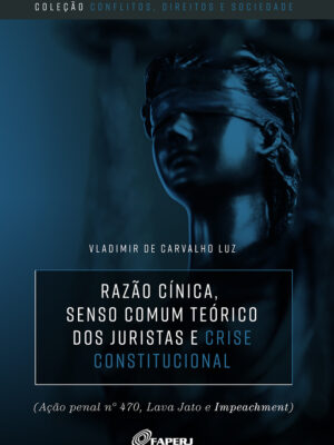 Razão cínica: senso comum teórico dos juristas e crise constitucional (ação penal nº470, Lava Jato e Impeachment)