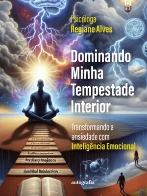 Dominando Minha Tempestade Interior: Transformando a ansiedade com Inteligência Emocional